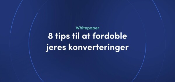 Whitepaper - 8 tips til at fordoble jeres konverteringer