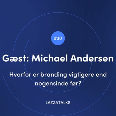 LAZZATALKS - Hvorfor er branding vigtigere end nogensinde før?