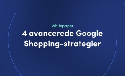 Whitepaper - 4 avancerede Google Shopping-strategier