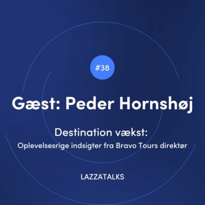 LAZZATALKS - Podcast #38 Destination vækst: Oplevelsesrige indsigter fra Bravo Tours direktør